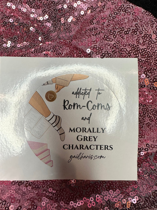 Addicted to Rom Coms and Morally Gray Characters Sticker